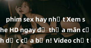 phim sex hay nhất Xem sex không che HD ngay để thỏa mãn cơn khát tình dục của bạn! Video chất lượng cao, cảnh quay rõ nét, sẽ khiến bạn không thể rời mắt! Hãy trải nghiệm ngay!