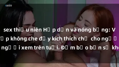 sex thiếu niên Hấp dẫn và nóng bỏng: Video sex gái trẻ đẹp không che đầy kích thích chỉ cho người xem trên tuổi. Đảm bảo bạn sẽ không thất vọng!