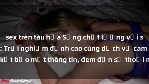 sex trên tàu hỏa Sống chất lượng với sex online không che: Trải nghiệm đỉnh cao cùng dịch vụ cam kết bảo mật thông tin, đem đến sự thoải mái và hài lòng cho bạn.