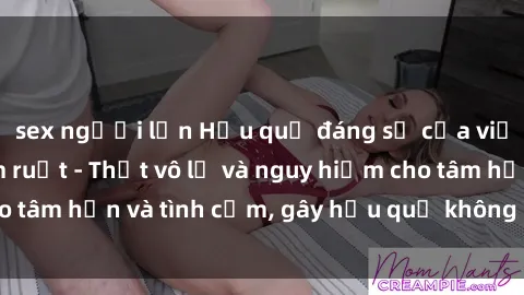 sex người lớn Hậu quả đáng sợ của việc làm sex anh em ruột - Thạt vô lễ và nguy hiểm cho tâm hồn và tình cảm, gây hậu quả không lường trước.