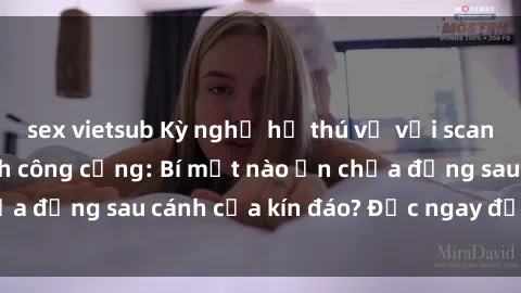 sex vietsub Kỳ nghỉ hạ thú vị với scandal sex nhà vệ sinh công cộng: Bí mật nào ẩn chứa đằng sau cánh cửa kín đáo? Đọc ngay để khám phá!