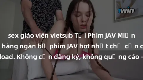 sex giáo viên vietsub Tải Phim JAV Miễn Phí - Thưởng thức hàng ngàn bộ phim JAV hot nhất chỉ cần click download. Không cần đăng ký, không quảng cáo - Dễ dàng tải về và xem online!