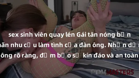 sex sinh viên quay lén Gái tân nóng bỏng, dâm đãng thỏa mãn nhu cầu làm tình của đàn ông. Nhận dạng không rõ ràng, đảm bảo sự kín đáo và an toàn cho trải nghiệm tuyệt vời.