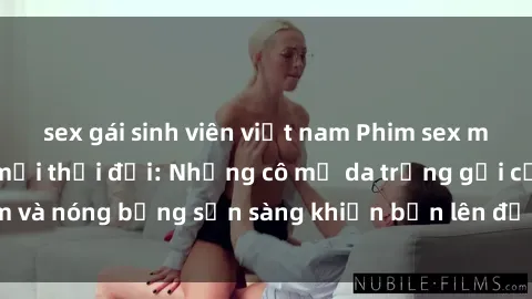 sex gái sinh viên việt nam Phim sex milf hấp dẫn nhất mọi thời đại: Những cô mẹ da trắng gợi cảm và nóng bỏng sẵn sàng khiến bạn lên đỉnh chỉ trong chớp mắt!