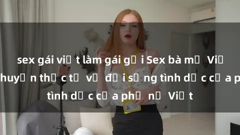 sex gái việt làm gái gọi Sex bà mẹ Việt Nam: Câu chuyện thực tế về đời sống tình dục của phụ nữ Việt