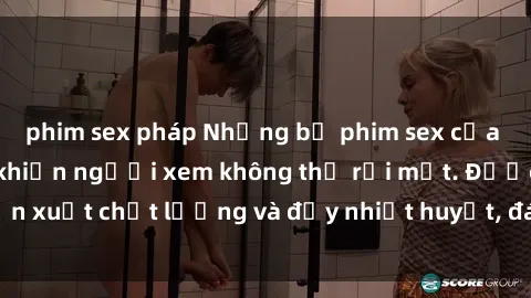 phim sex pháp Những bộ phim sex của phụ nữ lớn tuổi khiến người xem không thể rời mắt. Được sản xuất chất lượng và đầy nhiệt huyết, đáng xem và trải nghiệm.