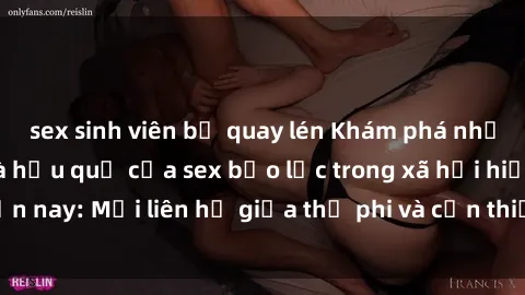 sex sinh viên bị quay lén Khám phá những nguyên nhân và hậu quả của sex bạo lực trong xã hội hiện nay: Mối liên hệ giữa thị phi và cần thiết phải ngăn chặn.
