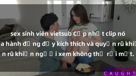 sex sinh viên vietsub Cập nhật clip nóng BDSM: Những pha hành động đầy kích thích và quyến rũ khiến người xem không thể rời mắt. Đừng bỏ lỡ!