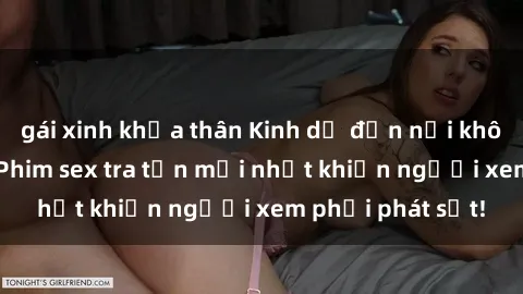 gái xinh khỏa thân Kinh dị đến nỗi không thể tin nổi: Phim sex tra tấn mới nhất khiến người xem phải phát sốt!