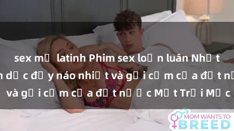 sex mỹ latinh Phim sex loạn luân Nhật Bản: Thế giới tình dục đầy náo nhiệt và gợi cảm của đất nước Mặt Trời Mọc