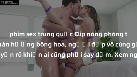 phim sex trung quốc Clip nóng phòng tắm: Hít thở nồng nàn hương bông hoa, người đẹp vô cùng gợi cảm và quyến rũ khiến ai cũng phải say đắm. Xem ngay để trải nghiệm điều đặc biệt!