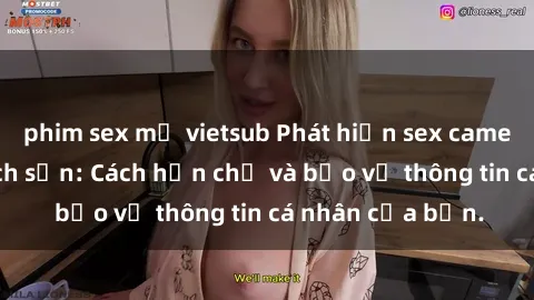 phim sex mỹ vietsub Phát hiện sex camera ẩn trong khách sạn: Cách hạn chế và bảo vệ thông tin cá nhân của bạn.