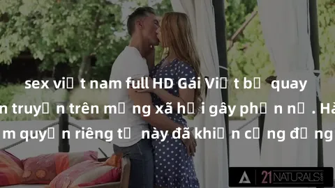 sex việt nam full HD Gái Việt bị quay lén khi tắm, clip lan truyền trên mạng xã hội gây phẫn nộ. Hành động vi phạm quyền riêng tư này đã khiến cộng đồng mạng bức xúc và đòi trừng phạt thật nghiêm khắc