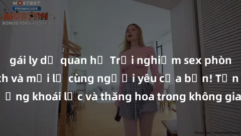 gái ly dị quan hệ Trải nghiệm sex phòng tắm đầy kích thích và mới lạ cùng người yêu của bạn! Tận hưởng khoái lạc và thăng hoa trong không gian tắm ấm áp và gợi cảm.