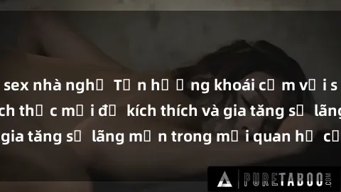 sex nhà nghỉ Tận hưởng khoái cảm với sex ngoài trời: Cách thức mới để kích thích và gia tăng sự lãng mạn trong mối quan hệ của bạn!