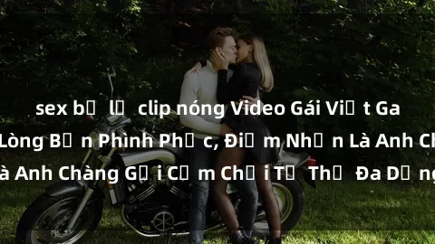 sex bị lộ clip nóng Video Gái Việt Gangbang Xem Đã Để Lòng Bồn Phình Phục, Điểm Nhấn Là Anh Chàng Gợi Cảm Chơi Tư Thế Đa Dạng và Phê Đê Mê