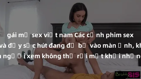 gái mỹ sex việt nam Các cảnh phim sex bukkake hấp dẫn và đầy sức hút đang đổ bộ vào màn ảnh, khiến người xem không thể rời mắt khỏi những cảnh quay đầy kích thích.