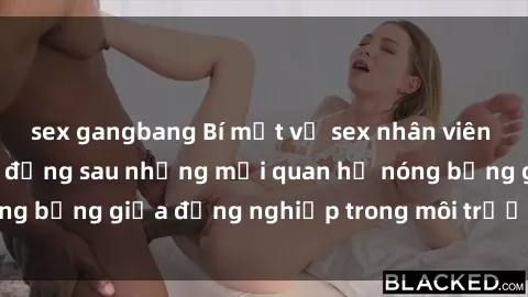 sex gangbang Bí mật về sex nhân viên văn phòng: Sự thật đằng sau những mối quan hệ nóng bỏng giữa đồng nghiệp trong môi trường làm việc.