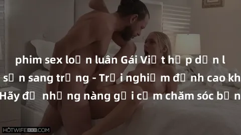 phim sex loạn luân Gái Việt hấp dẫn làm tình tại khách sạn sang trọng - Trải nghiệm đỉnh cao không thể bỏ lỡ! Hãy để những nàng gợi cảm chăm sóc bạn và mang đến cho bạn những phút giây đê mê không thể