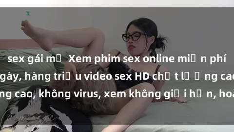 sex gái mỹ Xem phim sex online miễn phí, cập nhật hàng ngày, hàng triệu video sex HD chất lượng cao, không virus, xem không giới hạn, hoàn toàn miễn phí.