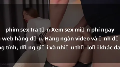 phim sex tra tấn Xem sex miễn phí ngay tại địa chỉ trang web hàng đầu. Hàng ngàn video và ảnh đồng tính, đồng giới và nhiều thể loại khác đang chờ bạn khám phá.