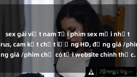 sex gái việt nam Tải phim sex mới nhất cực nhanh không virus, cam kết chất lượng HD, đồng giá /phim chỉ có tại website chính thức. Đặt ngay!