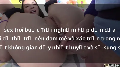 sex trói buộc Trải nghiệm hấp dẫn của sex tập thể: Khi cơ thể trở nên đam mê và xáo trộn trong một không gian đầy nhiệt huyết và sự sung sướng đầy ấn tượng.