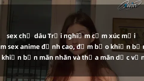 sex chị dâu Trải nghiệm cảm xúc mới lạ với các bộ phim sex anime đỉnh cao, đảm bảo khiến bạn mãn nhãn và thỏa mãn dục vọng tột đỉnh.