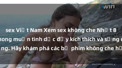 sex Việt Nam Xem sex không che Nhật Bản để thỏa mãn mong muốn tình dục đầy kích thích và sống động. Hãy khám phá các bộ phim không che hấp dẫn ngay hôm nay!