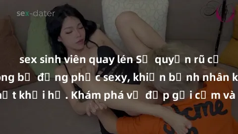 sex sinh viên quay lén Sự quyến rũ của y tá Việt Nam trong bộ đồng phục sexy, khiến bệnh nhân không thể rời mắt khỏi họ. Khám phá vẻ đẹp gợi cảm và chuyên nghiệp của họ ngay hôm nay!
