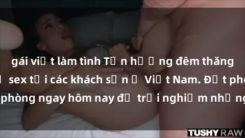 gái việt làm tình Tận hưởng đêm thăng hoa cùng dịch vụ sex tại các khách sạn ở Việt Nam. Đặt phòng ngay hôm nay để trải nghiệm những khoái cảm độc đáo.