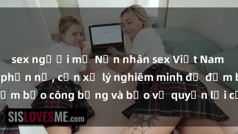 sex người mỹ Nạn nhân sex Việt Nam bị hiếp dâm gây phẫn nộ, cần xử lý nghiêm minh để đảm bảo công bằng và bảo vệ quyền lợi của người bị hại.