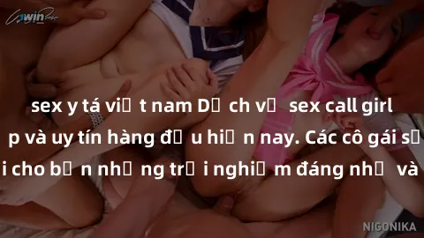 sex y tá việt nam Dịch vụ sex call girl Việt Nam đẳng cấp và uy tín hàng đầu hiện nay. Các cô gái sẽ mang lại cho bạn những trải nghiệm đáng nhớ và không thể quên. Liên hệ ngay!
