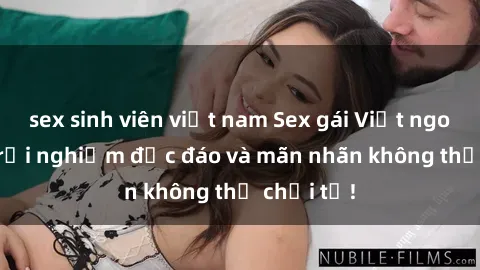 sex sinh viên việt nam Sex gái Việt ngoài trời: Trải nghiệm độc đáo và mãn nhãn không thể chối từ!