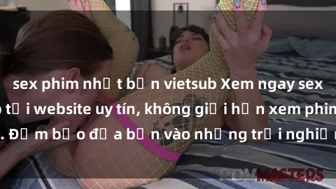 sex phim nhật bản vietsub Xem ngay sex loạn luân vietsub tại website uy tín, không giới hạn xem phim. Đảm bảo đưa bạn vào những trải nghiệm thú vị và đầy kích thích.