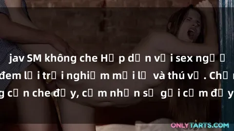 jav SM không che Hấp dẫn với sex người lớn không che, đem lại trải nghiệm mới lạ và thú vị. Chẳng cần che đậy, cảm nhận sự gợi cảm đầy quyến rũ ngay hôm nay!