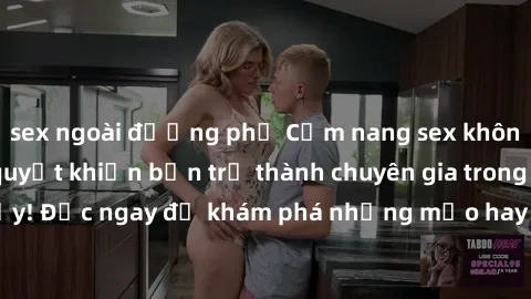sex ngoài đường phố Cẩm nang sex không che: Những bí quyết khiến bạn trở thành chuyên gia trong chuyện ấy! Đọc ngay để khám phá những mẹo hay và bí quyết tình dục không che.