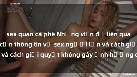 sex quán cà phê Những vấn đề liên quan đến việc tiếp cận thông tin về sex người lớn và cách giải quyết không gây ảnh hưởng đến trẻ em