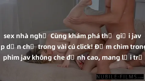 sex nhà nghỉ Cùng khám phá thế giới jav không che siêu hấp dẫn chỉ trong vài cú click! Đắm chìm trong những bộ phim jav không che đỉnh cao, mang lại trải nghiệm thú vị và đầy kích thích.