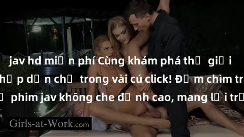jav hd miễn phí Cùng khám phá thế giới jav không che siêu hấp dẫn chỉ trong vài cú click! Đắm chìm trong những bộ phim jav không che đỉnh cao, mang lại trải nghiệm thú vị và đầy kích thích.