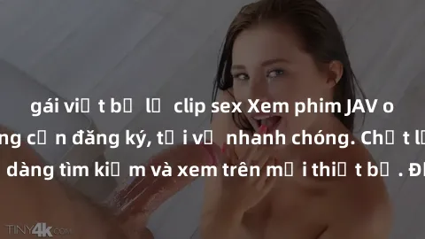 gái việt bị lộ clip sex Xem phim JAV online miễn phí không cần đăng ký, tải về nhanh chóng. Chất lượng HD, dễ dàng tìm kiếm và xem trên mọi thiết bị. Đặc biệt, không quảng cáo làm phiền.