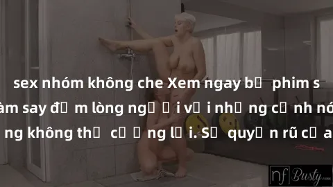 sex nhóm không che Xem ngay bộ phim sex milf hot nhất, làm say đắm lòng người với những cảnh nóng bỏng không thể cưỡng lại. Sự quyến rũ của MILF sẽ khiến bạn mãnh liệt!