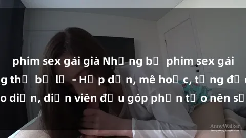phim sex gái già Những bộ phim sex gái già đỉnh cao không thể bỏ lỡ - Hấp dẫn, mê hoặc, từng đạo diễn, diễn viên đều góp phần tạo nên sự hấp dẫn, kích thích.