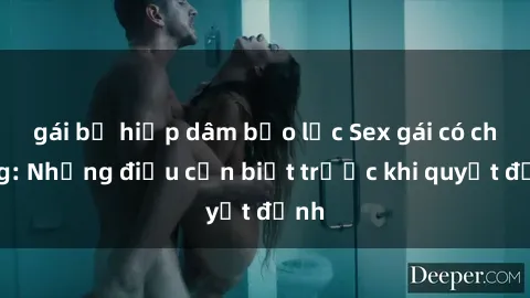 gái bị hiếp dâm bạo lực Sex gái có chồng: Những điều cần biết trước khi quyết định