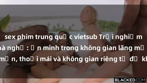 sex phim trung quốc vietsub Trải nghiệm độc đáo tại sex nhà nghỉ: ẩn mình trong không gian lãng mạn, thoải mái và không gian riêng tư để khuấy động tình ái.