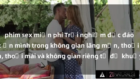 phim sex miễn phí Trải nghiệm độc đáo tại sex nhà nghỉ: ẩn mình trong không gian lãng mạn, thoải mái và không gian riêng tư để khuấy động tình ái.