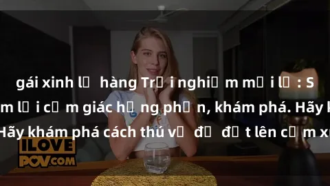 gái xinh lộ hàng Trải nghiệm mới lạ: Sex trong xe hơi đem lại cảm giác hưng phấn, khám phá. Hãy khám phá cách thú vị để đốt lên cảm xúc trong cuộc tình!