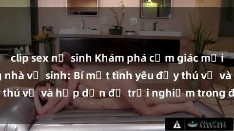 clip sex nữ sinh Khám phá cảm giác mới mẻ với sex trong nhà vệ sinh: Bí mật tình yêu đầy thú vị và hấp dẫn để trải nghiệm trong đêm hôm nay!
