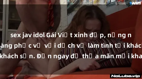 sex jav idol Gái Việt xinh đẹp, nồng nàn tình cảm, sẵn sàng phục vụ với dịch vụ làm tình tại khách sạn. Đến ngay để thỏa mãn mọi khao khát của bạn!