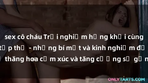 sex cô cháu Trải nghiệm hứng khởi cùng với việc làm tình tập thể - những bí mật và kinh nghiệm để thăng hoa cảm xúc và tăng cường sự gắn kết trong mối quan hệ